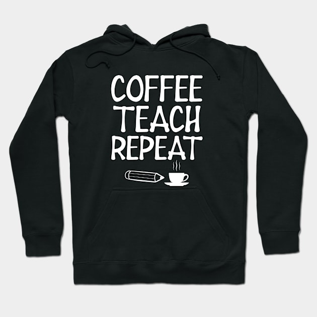 Teacher - Coffee Teach Repeat w Hoodie by KC Happy Shop